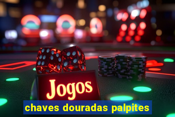 chaves douradas palpites